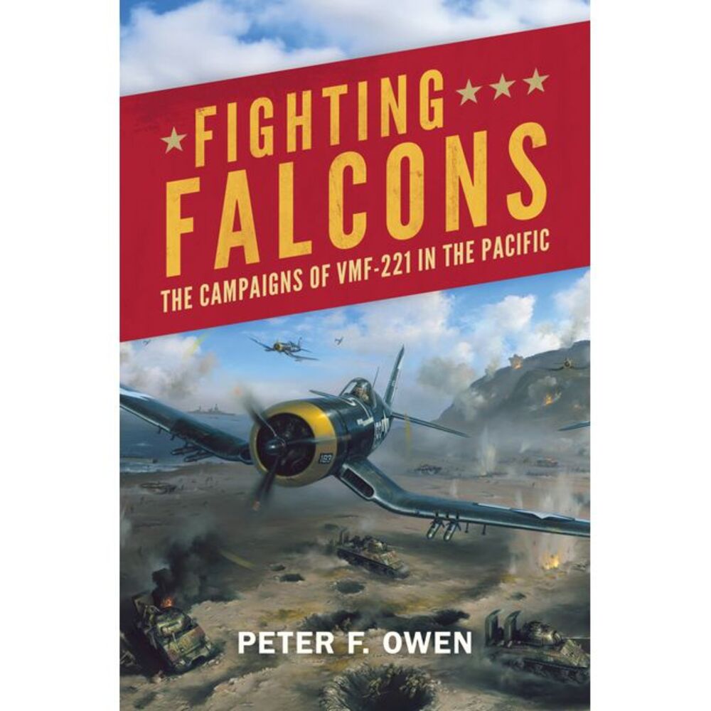 Fighting Falcons: The Campaigns of Vmf-221 in the Pacific -- Peter Owen